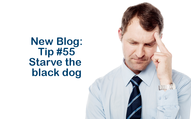 Tip #55 – Starve the black dog