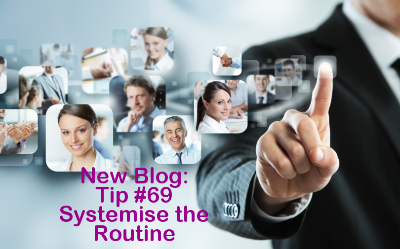 Tip #69 – Systemise the routine