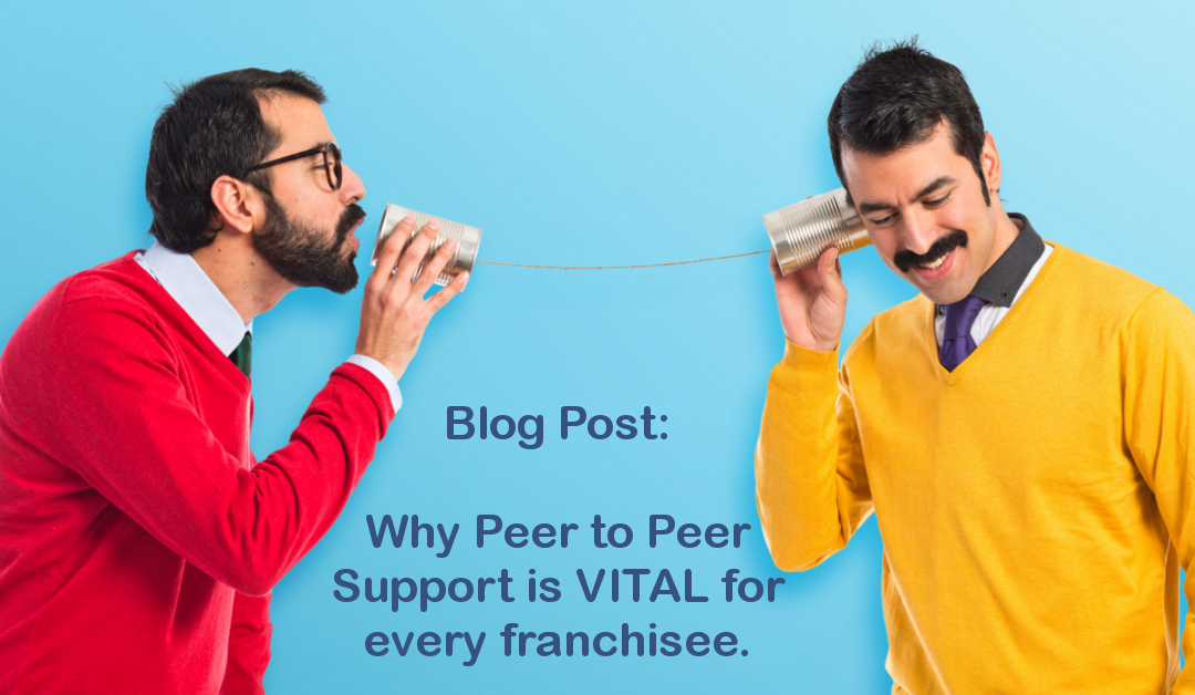Why Peer to Peer Support is VITAL for Every Franchisee