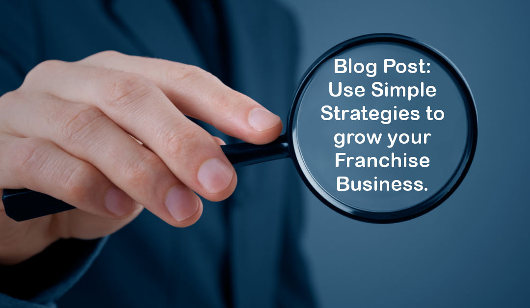 Use simple strategies to grow your franchise business.