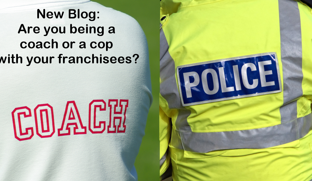 Are you being a coach or a cop with your franchisees?