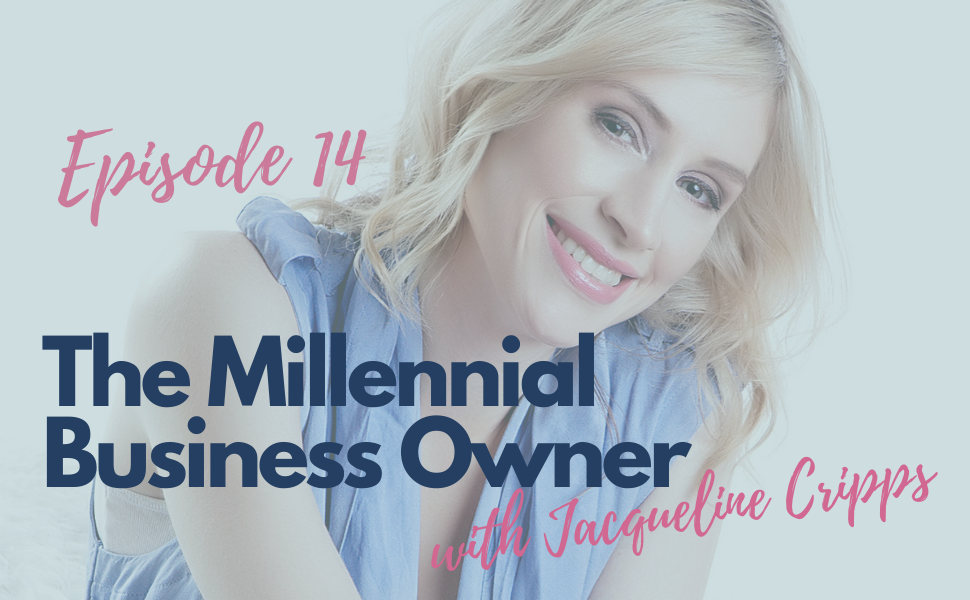 14.  The Millennial Business Owner with Jacqueline Cripps