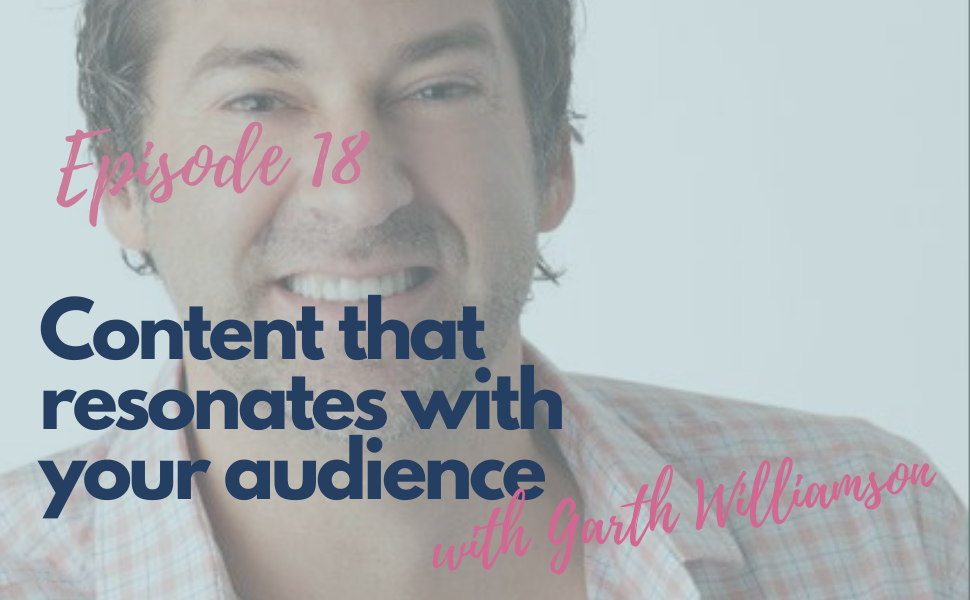18.  Content that Resonates with your Audience with Garth Williamson