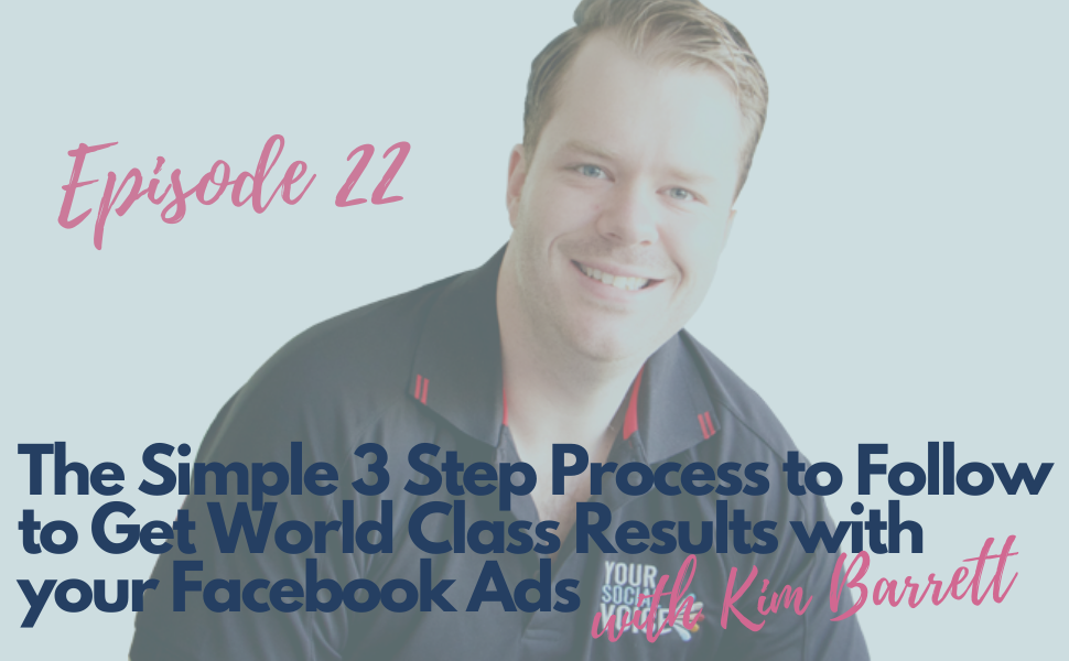 22. The Simple 3 Step Process to Follow to Get World Class Results with your Facebook Ads with Kim Barrett