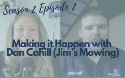 Making it Happen with Dan Cahill (Jim’s Mowing) (S2 E2)