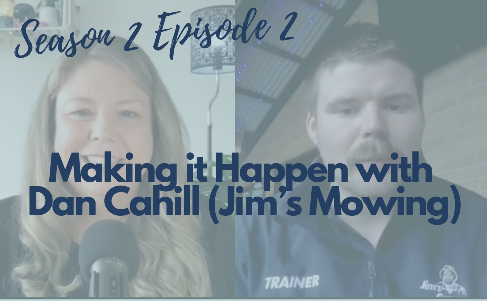 Making it Happen with Dan Cahill (Jim’s Mowing) (S2 E2)