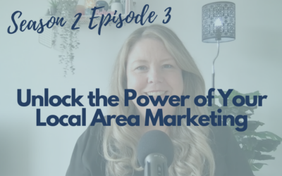 Unlocking the Power of Your Local Area Marketing (S2 E3)