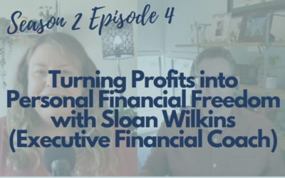 Turning Profits into Personal Financial Freedom with Sloan Wilkins (Executive Financial Coaching) (S2 E4)