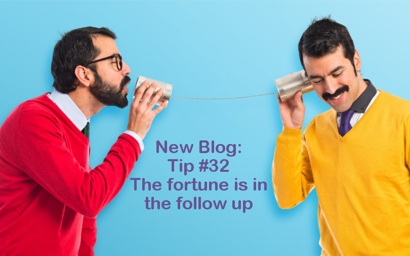 Tip #32 – The fortune is in the follow up