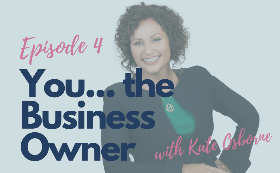 4.  You . . . The Business Owner with Kate Osborne