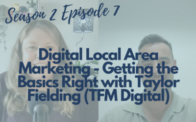 Digital Local Area Marketing and Getting the Basics Right with Taylor Fielding (TFM Digital) (S2 E7)